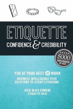 Etiquette: Confidence & Credibility * You at your best @ work: Business Intelligence plus Solutions to Sticky Situations - Blais Comeau, Julie