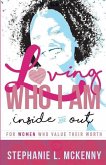 Loving Who I Am - Inside & Out: For Women Who Value Their Worth