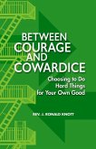 Between Courage and Cowardice: Choosing to Do Hard Things for Your Own Good