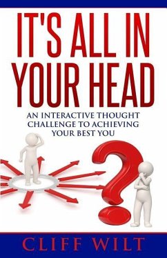 It's All In Your Head: An Interactive Thought Challenge To Achieving Your Best You - Wilt, Cliff