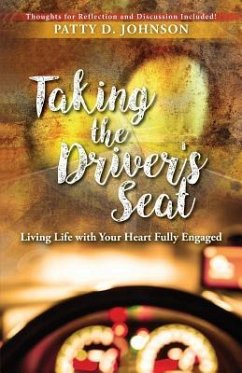 Taking the Driver's Seat: Living Life With Your Heart Fully Engaged - Johnson, Patty D.