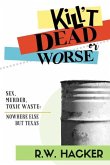 Kill't Dead, Or Worse: Sex, Murder, & Toxic Waste: Nowhere Else But Texas