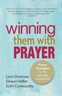 Winning Them With Prayer: Prayer Strategies for the Spiritually Mismatched - Miller, Dineen; Community, Sum; Donovan, Lynn