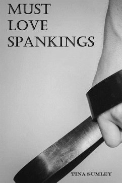 Must Love Spankings: Sometimes Your Heart Needs A Safe Word - Sumley, Tina