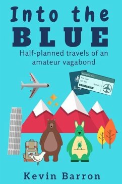 Into the blue: Half-planned travels of an amateur vagabond - Barron, Kevin