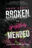 From Badly Broken, to Beautifully Mended - Paperback: A journey from neglect, disappointment, and pain, to healing, self-love, and purpose.