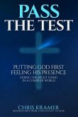 Pass The Test: Putting God First, Feeling His Presence ? Doing the Right Thing in a Complex World