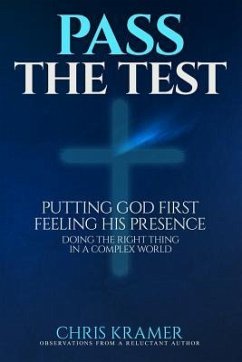 Pass The Test: Putting God First, Feeling His Presence ? Doing the Right Thing in a Complex World - Kramer, Chris