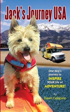 Jack's Journey USA: One dog's journey to inspire YOUR life of adventure! - Celapino, Dawn