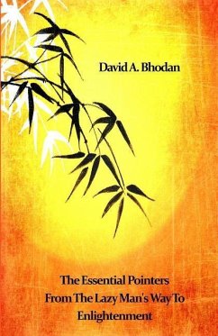 The Essential Pointers From The Lazy Man's Way To Enlightenment - Bhodan, David A.