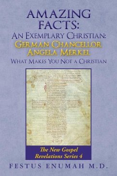 Amazing Facts: An Exemplary Christian: German Chancellor Angela Merkel What Makes You Not a Christian: The New Gospel Revelations Ser - Enumah M. D., Festus