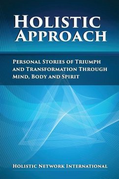 Holistic Approach: Personal Stories of Triumph and Transformation Through Mind, Body and Spirit - International, Holistic Network