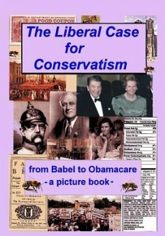 The Liberal Case for Conservatism: from Babel to Obamacare -- a picture book - Clark, Mason A.