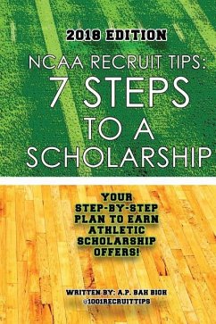 NCAA Recruit Tips: 7 Steps to a Scholarship - 2018 Edition - Bah Bioh, A. P.