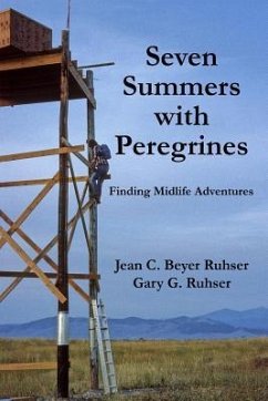 Seven Summers with Peregrines: Finding Midlife Adventures - Ruhser, Gary G.; Beyer Ruhser, Jean C.