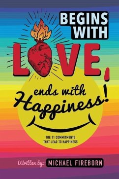 Begins With Love, Ends With Happiness: The 11 Commitments That Lead To Happiness