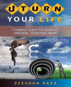 U Turn Your Life: 5 Simple Steps to Achieve Success - Starting Now! - Raza, Zeeshan