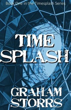 Timesplash: Book 1 of the Timesplash Series - Storrs, Graham