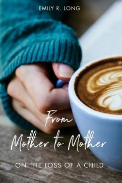 From Mother to Mother: On the Loss of a Child - Long, Emily R.