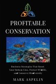 Profitable Conservation: Business Strategies that Boost Your Bottom Line, Protect Wildlife, and Conserve Biodiversity
