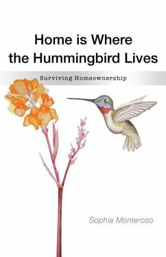 Home Is Where The Hummingbird Lives: Surviving Homeownership - Monteroso, Sophia
