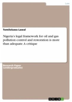 Nigeria¿s legal framework for oil and gas pollution control and restoration is more than adequate. A critique - Lawal, Temiloluwa