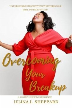 Overcoming Your Breakup: A Lover's Guide to Resilience - Sheppard, Jelina L.