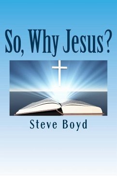 So, Why Jesus?: Why is it important to have a personal relationship with him? - Boyd, Steve L.