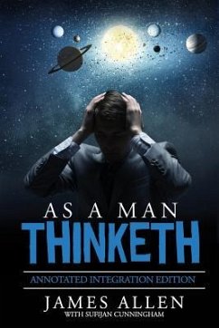 As A Man Thinketh: By James Allen the Original Book Annotated to a New Paperback Workbook to ad the What and How of the As A Man Thinketh - Cunningham, Sufijan; Allen, James