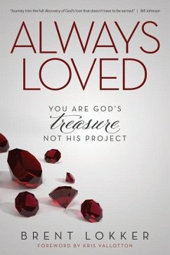 Always Loved: You Are God's Treasure, Not His Project - Lokker, Brent