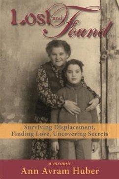 Lost and Found: Surviving Displacement, Finding Love, Uncovering Secrets - Huber, Ann Avram