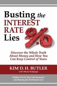 Busting the Interest Rate Lies: Discover the Whole Truth About Money and How You Can Keep Control of Yours - Kuljurgis, Mona; Butler, Kim D. H.