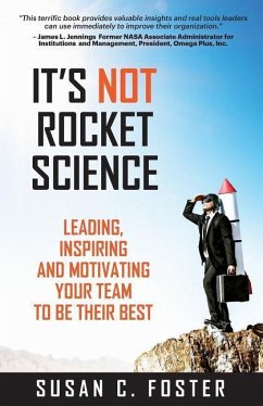 It's Not Rocket Science: Leading, Inspiring and Motivating Your Team to Be Their Best - Foster, Susan C.