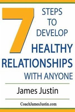 7 Steps to Develop Healthy Relationships With Anyone - Justin, James