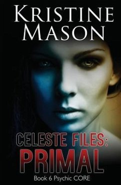 Celeste Files: Primal: Book 6 Psychic C.O.R.E. - Mason, Kristine