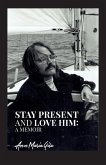 Stay Present and Love Him: A Memoir