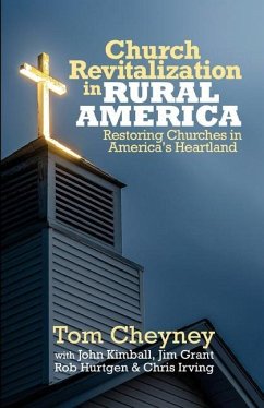 Church Revitalization in Rural America: Restoring Churches in America's Heartland - Kimball, John; Grant, Jim; Hurtgen, Rob