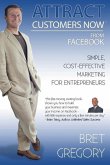 Attract Customers Now From Facebook: Simple Cost-Effective Marketing For Entrepreneurs