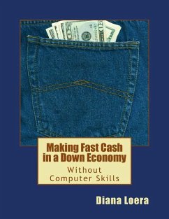 Making Fast Cash in a Down Economy Without Computer Skills - Loera, Diana