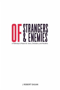Of Strangers & Enemies: A Pathway to Peace for Jews, Christians, and Muslims - Eagan, J. Robert