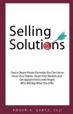 Selling Solutions: Over a Dozen Proven Formulas You Can Use to Focus Your Talents, Target Your Markets and Get Appointments with People W