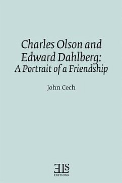 Charles Olson and Edward Dahlberg: A Portrait of a Friendship - Cech, John