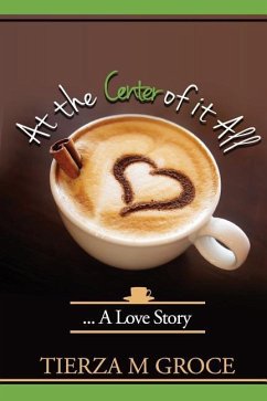 At the Center of it All....: A Love Story - Groce, Tierza M.