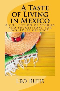 A Taste of Living in Mexico: A collection of stories and suggestions for would-be gringos - Buijs, Leo