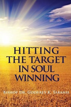 Hitting the Target in Soul Winning - Tabansi, Godfrey K.