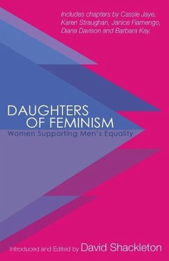 Daughters of Feminism: Women Supporting Men's Equality - Shackleton, David a.