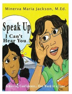 Speak Up, I Can't Hear You: Achieving Confidence... One Word At a Time - Jackson M. Ed, Minerva Maria