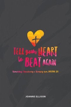 Tell Your Heart to Beat Again: Resuscitating, Repositioning and Renewing Your Spiritual Life - Ellison, Joanne