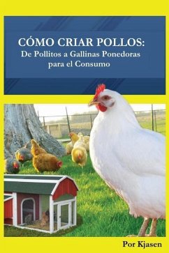 Como Criar Pollos: De Pollitos a Gallinas Ponedoras para el Consumo - Kjasen, Por