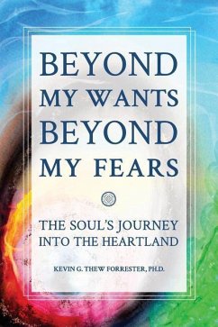 Beyond my Wants, Beyond my Fears: The Soul's Journey into the Heartland - Thew Forrester, Kevin G.